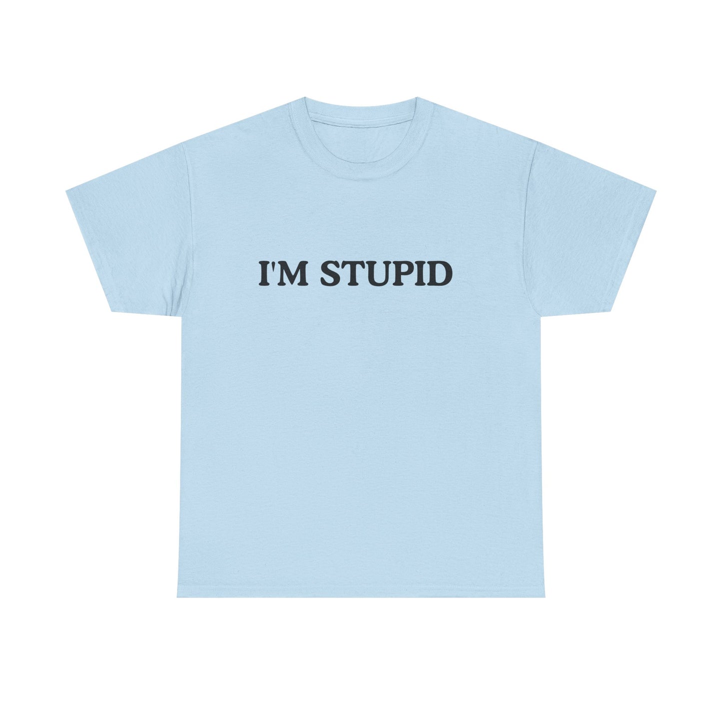 Humorous Unisex Heavy Cotton Tee - "I'M STUPID" Statement Shirt for Casual Wear
