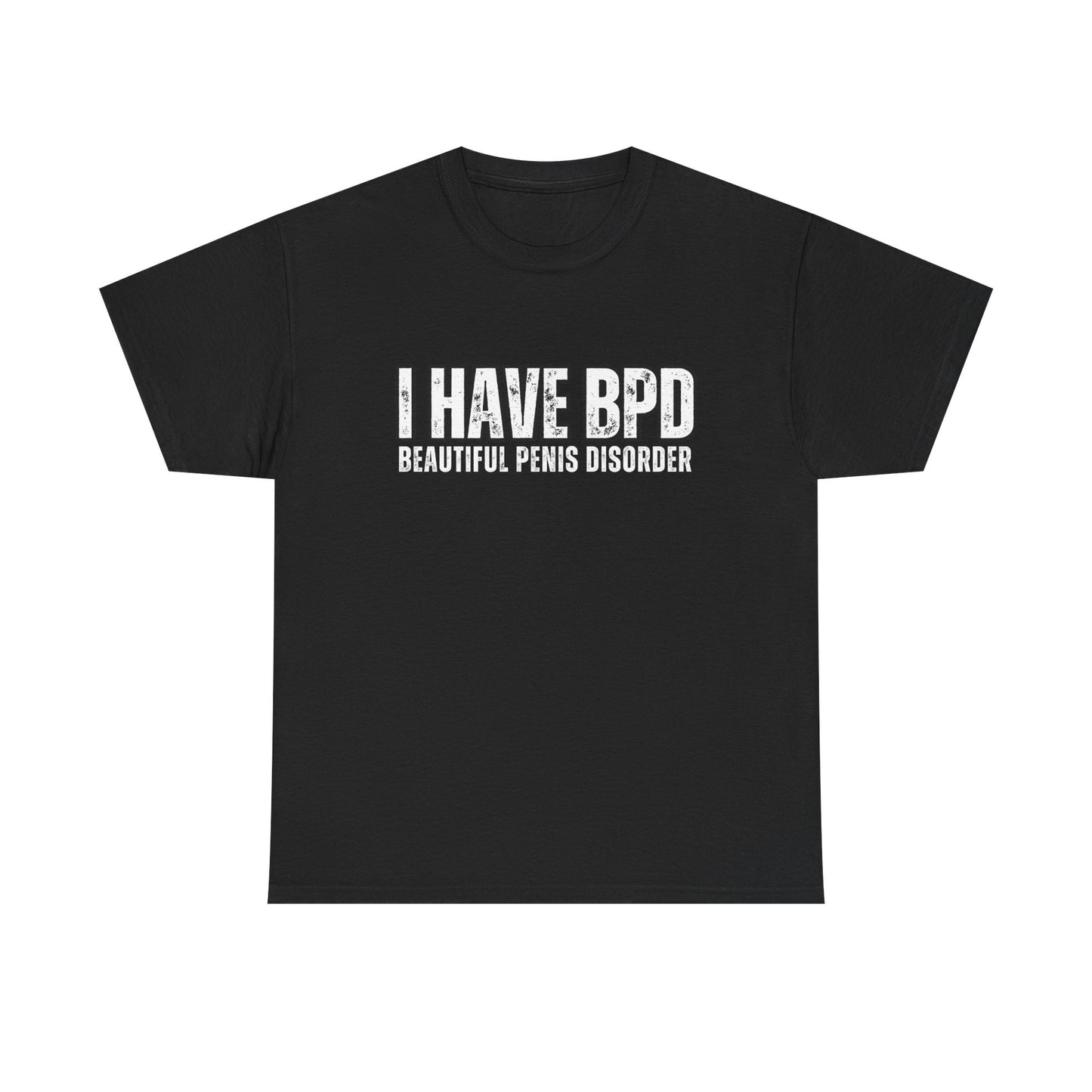 Funny Unisex Heavy Cotton Tee - "I Have BPD: Beautiful Penis Disorder"