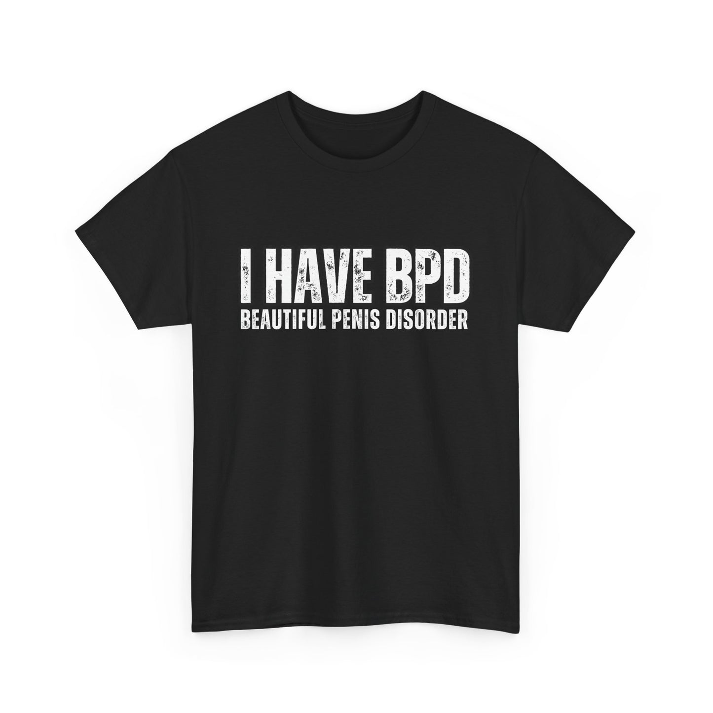 Funny Unisex Heavy Cotton Tee - "I Have BPD: Beautiful Penis Disorder"