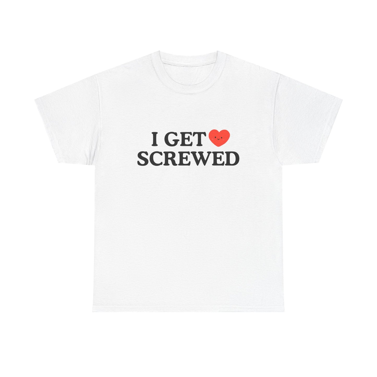 Cotton Tee - 'I Get Screwed'