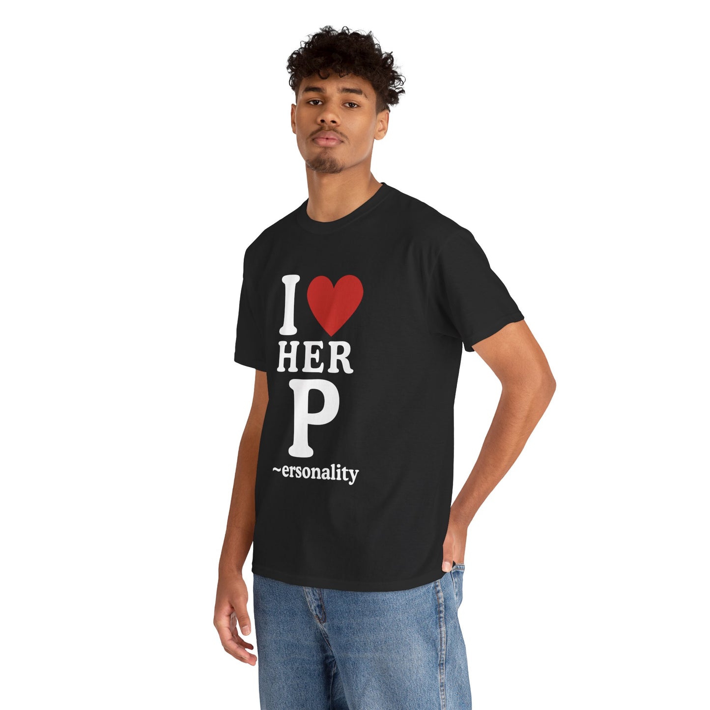 I Love Her Personality Unisex Tee, Cute Gift for Her, Funny Shirt, Casual Outfit, Birthday Gift, Women's Day Apparel
