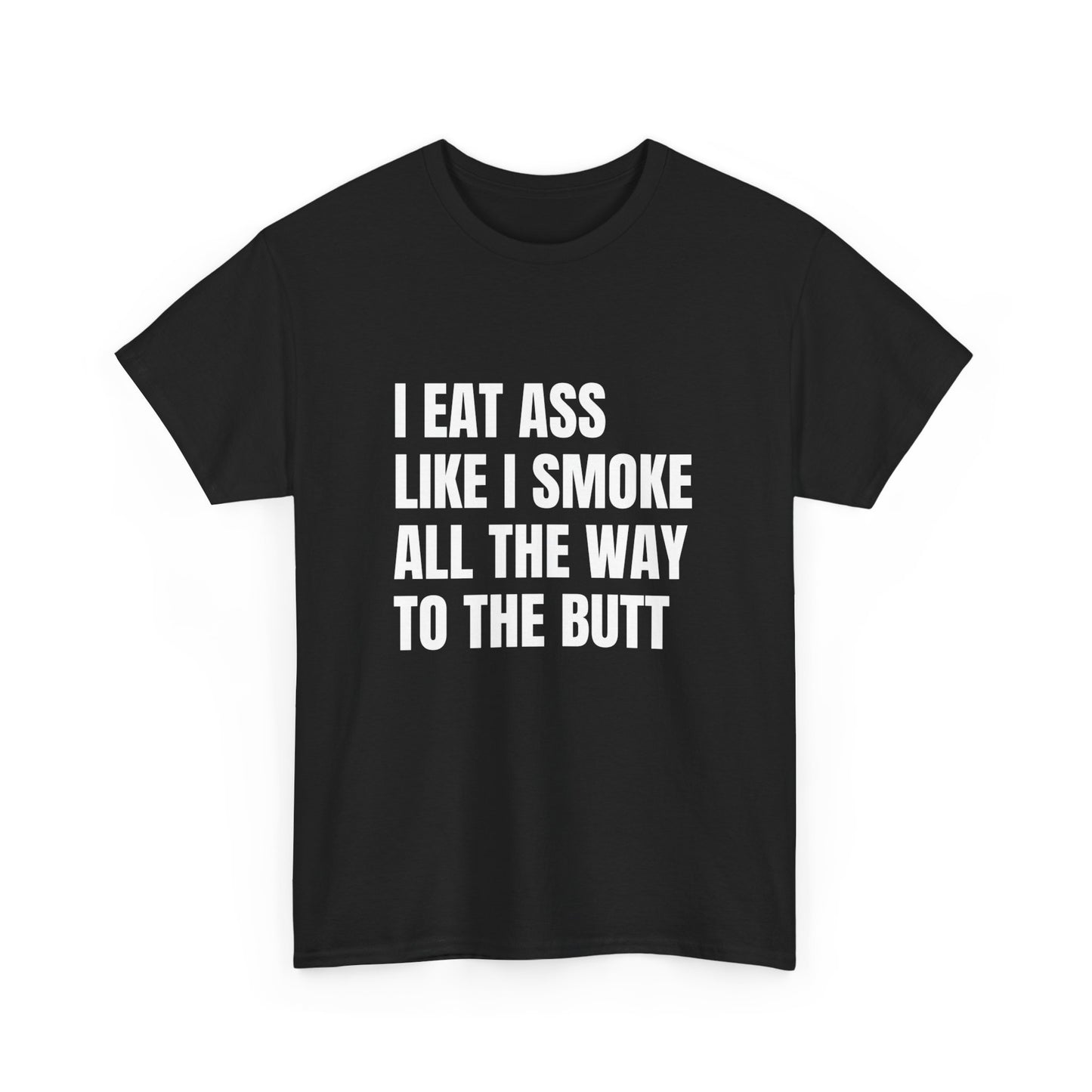 Funny Unisex Heavy Cotton Tee - "I Eat Ass Like I Smoke" Shirt for Humor Lovers