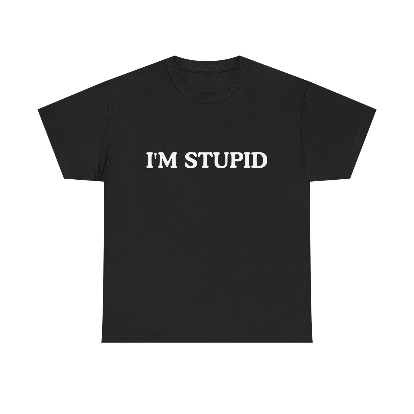 Humorous Unisex Heavy Cotton Tee - "I'M STUPID" Statement Shirt for Casual Wear