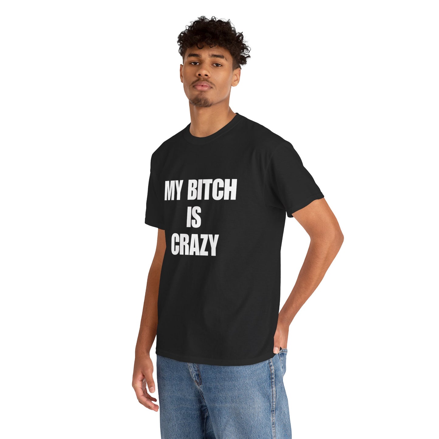 Cotton Tee - 'My Bitch Is Crazy'
