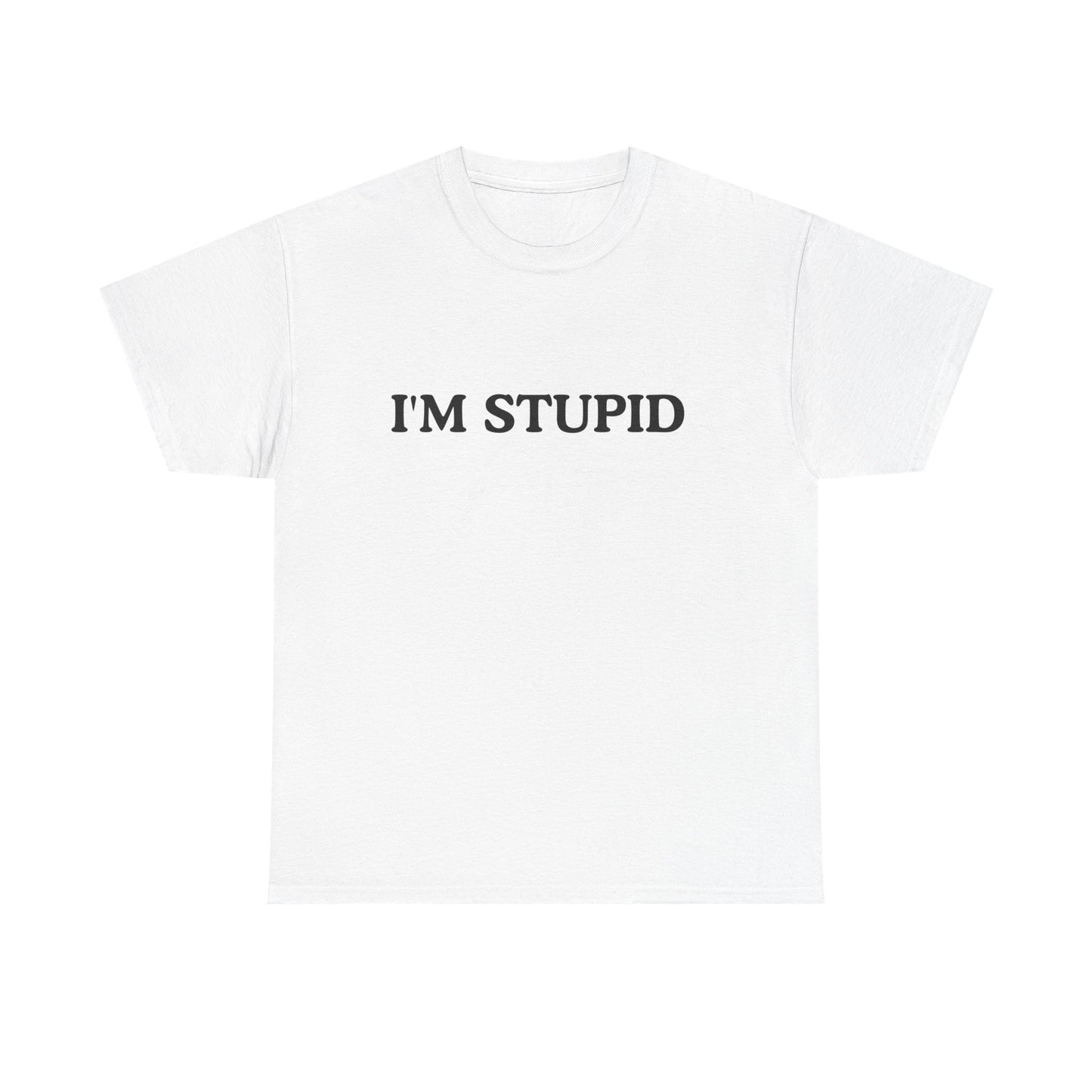 Humorous Unisex Heavy Cotton Tee - "I'M STUPID" Statement Shirt for Casual Wear