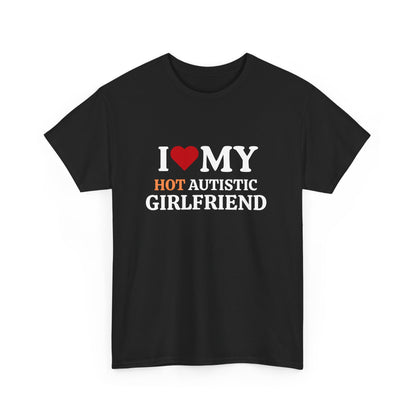 I Love My Hot Autistic Girlfriend Cotton Tee