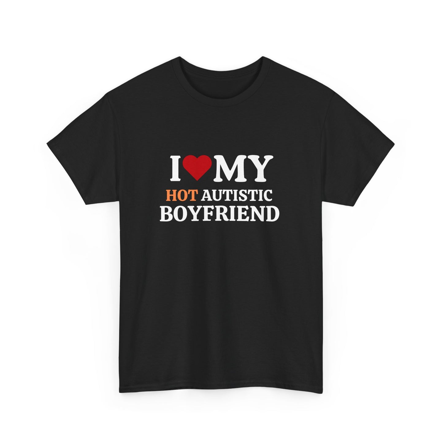 I Love My Hot Autistic Boyfriend Unisex Cotton Tee