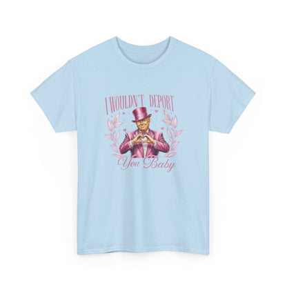 I Wouldn't deport You Baby