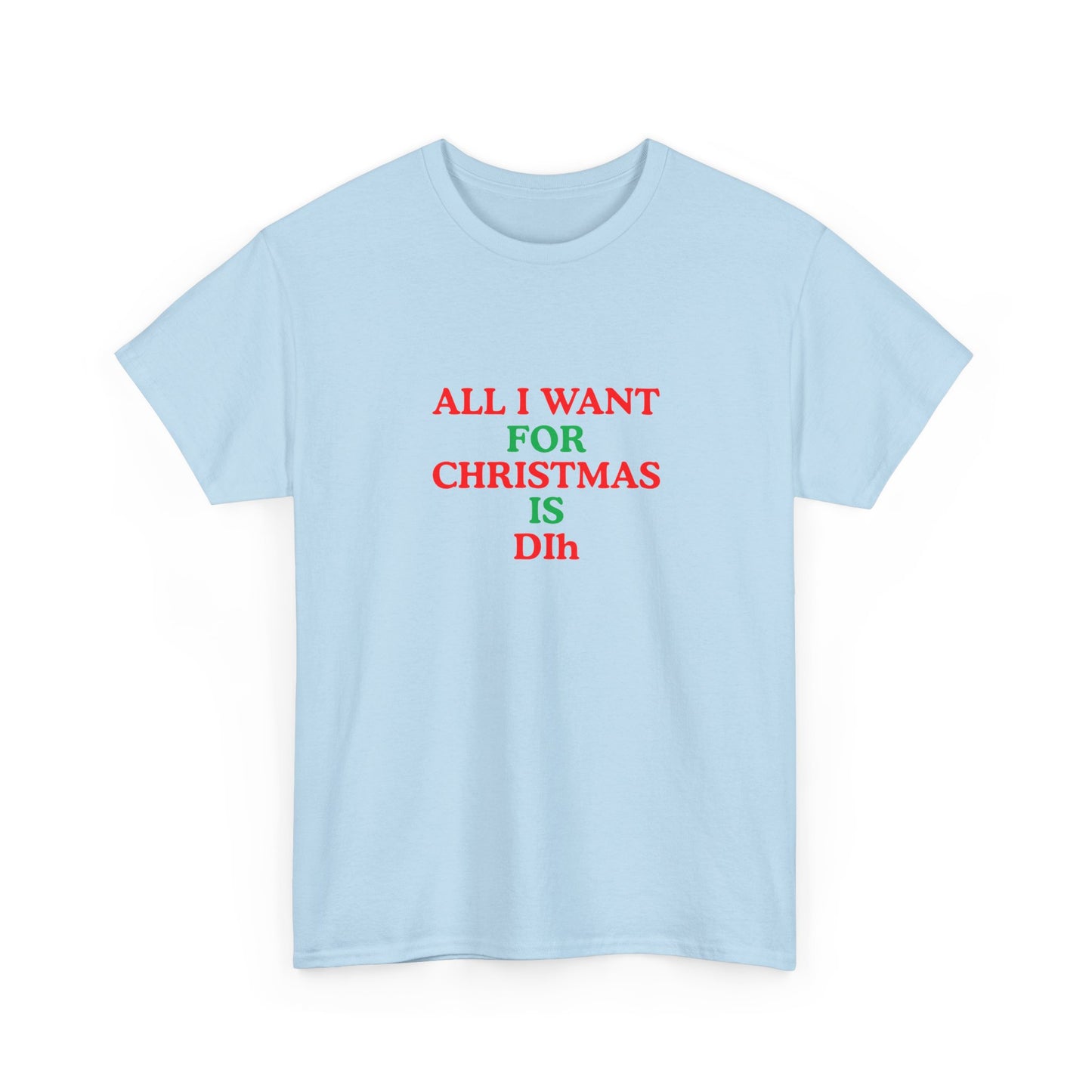 Christmas Tee: 'All I Want for Christmas Is Dih' Unisex Heavy Cotton Shirt