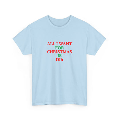 Christmas Tee: 'All I Want for Christmas Is Dih' Unisex Heavy Cotton Shirt