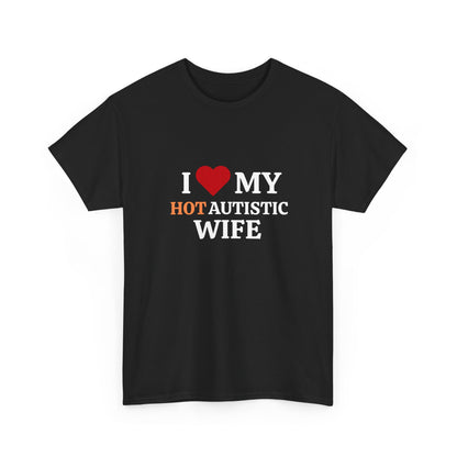 I Love My Hot Autistic Wife Cotton Tee