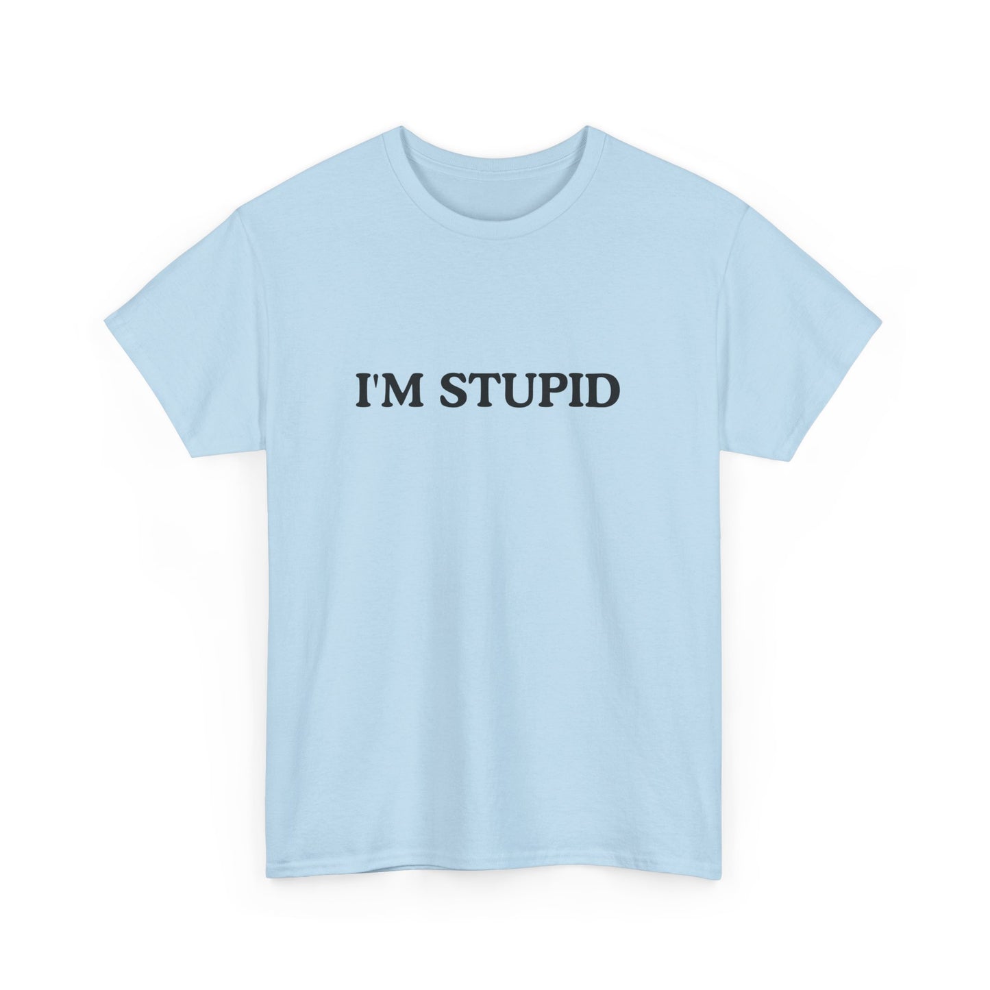 Humorous Unisex Heavy Cotton Tee - "I'M STUPID" Statement Shirt for Casual Wear