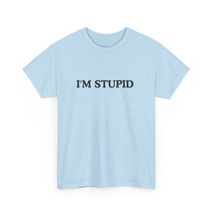Humorous Unisex Heavy Cotton Tee - "I'M STUPID" Statement Shirt for Casual Wear