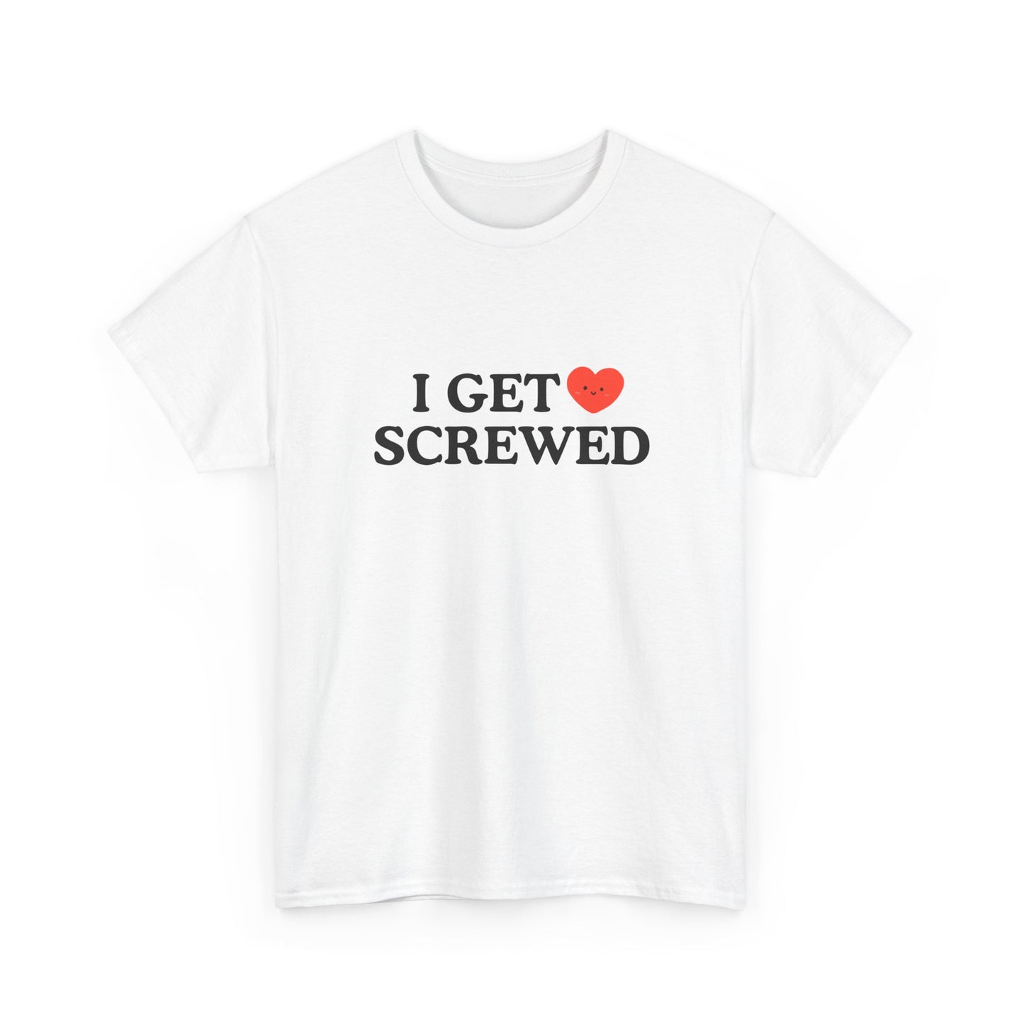 Cotton Tee - 'I Get Screwed'