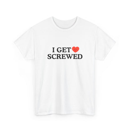 Cotton Tee - 'I Get Screwed'