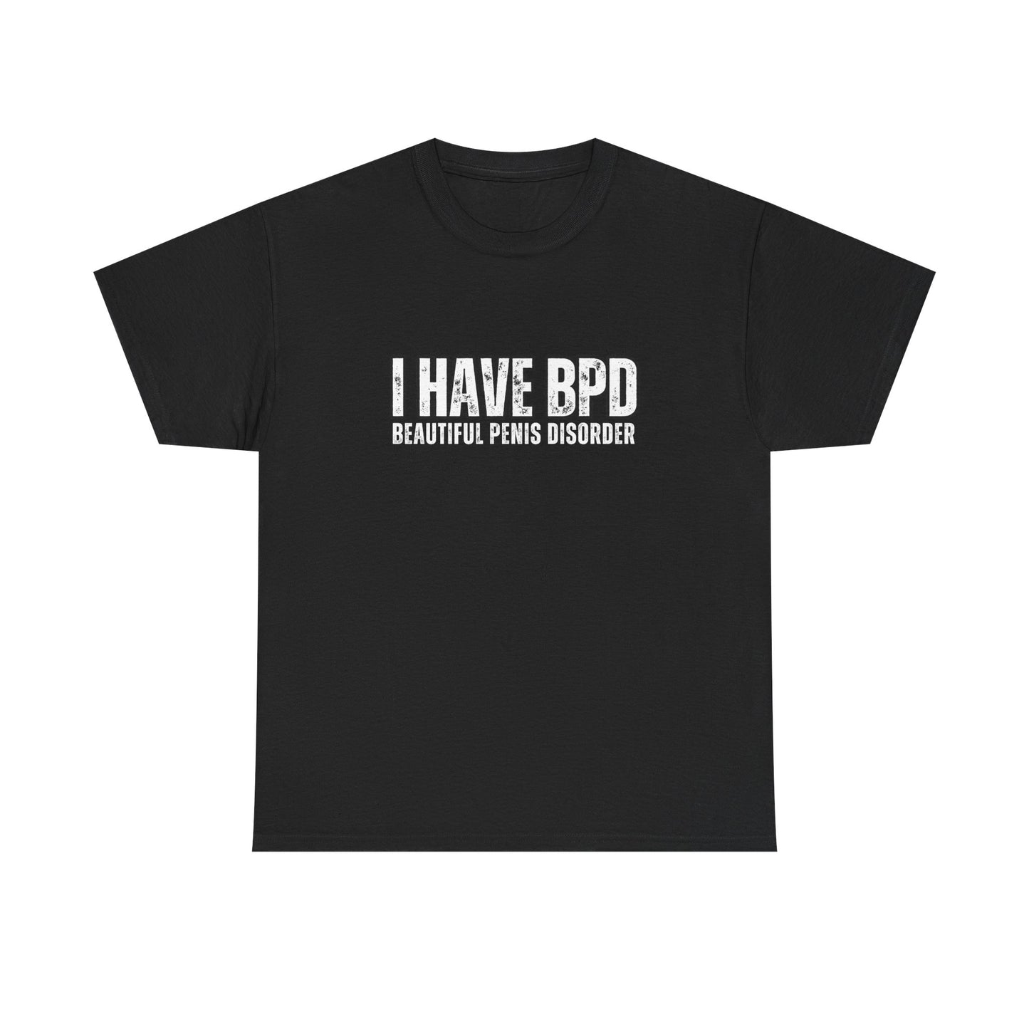 Funny Unisex Heavy Cotton Tee - "I Have BPD: Beautiful Penis Disorder"