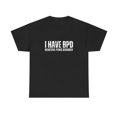 Funny Unisex Heavy Cotton Tee - "I Have BPD: Beautiful Penis Disorder"