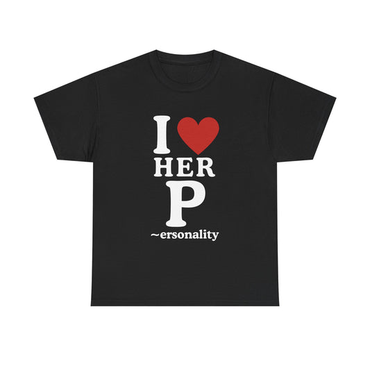 I Love Her Personality Unisex Tee, Cute Gift for Her, Funny Shirt, Casual Outfit, Birthday Gift, Women's Day Apparel