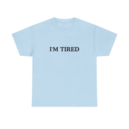 I'M TIRED Unisex Cotton Tee