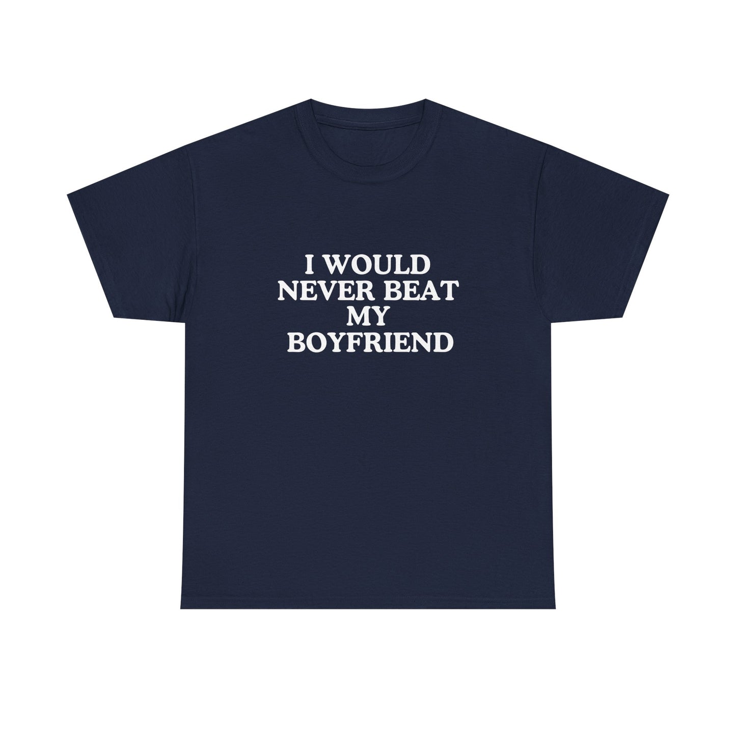 I would never beat my boyfriend