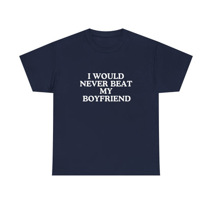 I would never beat my boyfriend