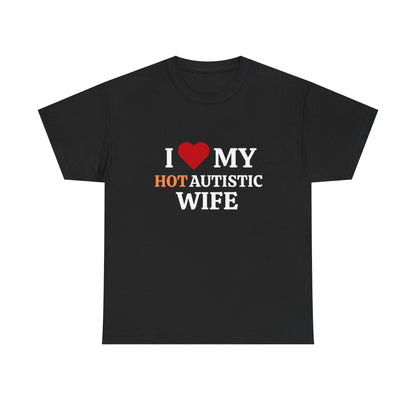I Love My Hot Autistic Wife Cotton Tee