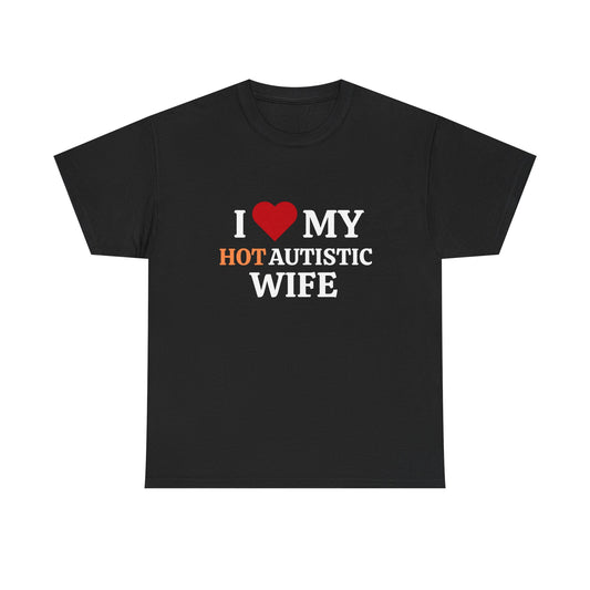 I Love My Hot Autistic Wife Cotton Tee