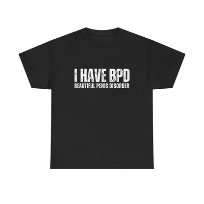 Funny Unisex Heavy Cotton Tee - "I Have BPD: Beautiful Penis Disorder"