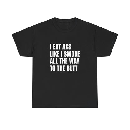 Funny Unisex Heavy Cotton Tee - "I Eat Ass Like I Smoke" Shirt for Humor Lovers