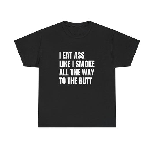 Funny Unisex Heavy Cotton Tee - "I Eat Ass Like I Smoke" Shirt for Humor Lovers