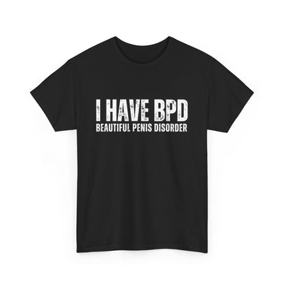 Funny Unisex Heavy Cotton Tee - "I Have BPD: Beautiful Penis Disorder"
