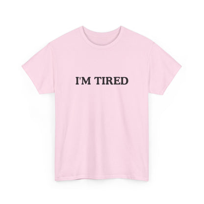 I'M TIRED Unisex Cotton Tee