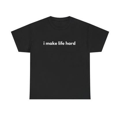 Funny Unisex Cotton Tee - 'I Make Life Hard' Statement Shirt