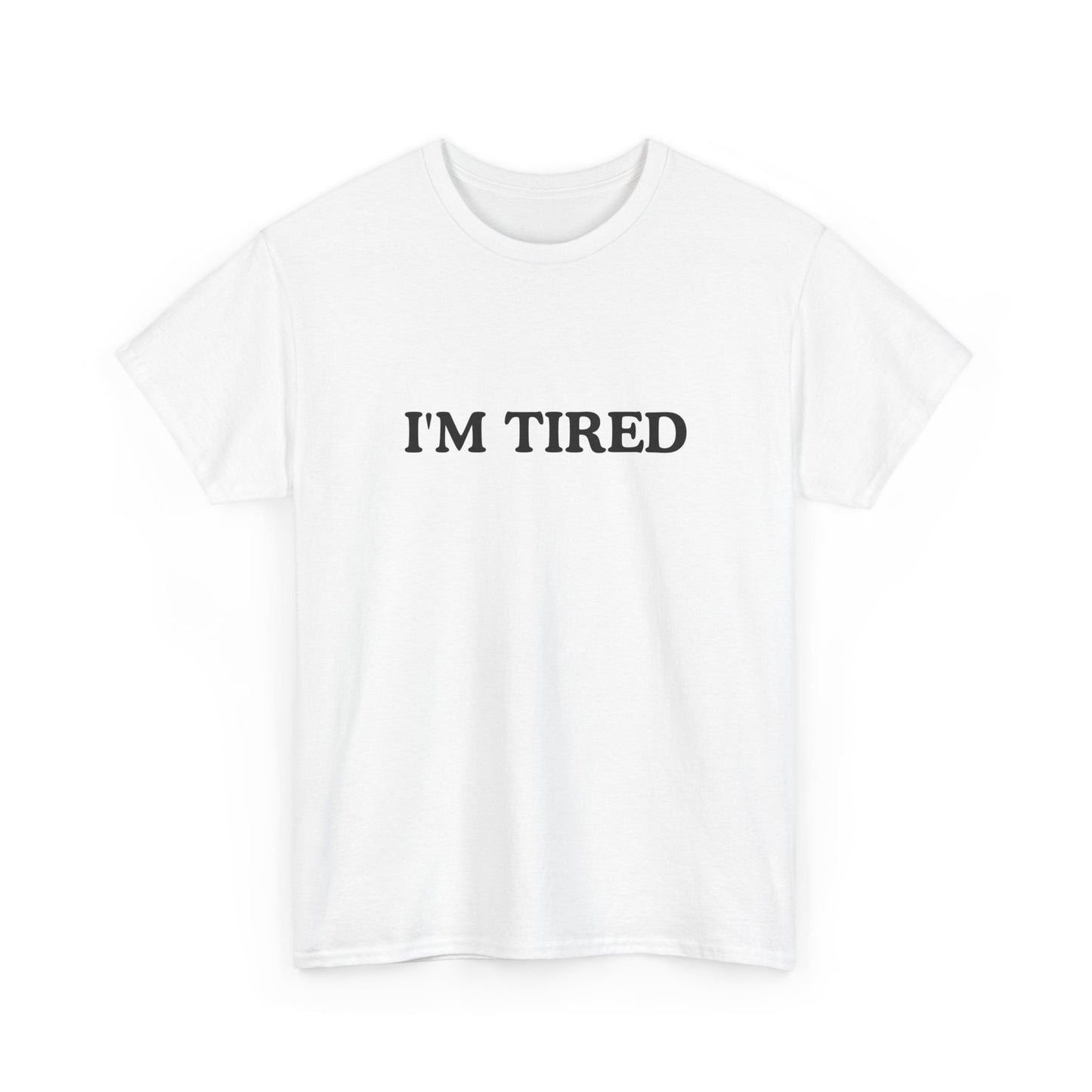 I'M TIRED Unisex Cotton Tee