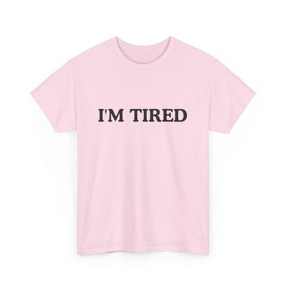 I'M TIRED Unisex Cotton Tee
