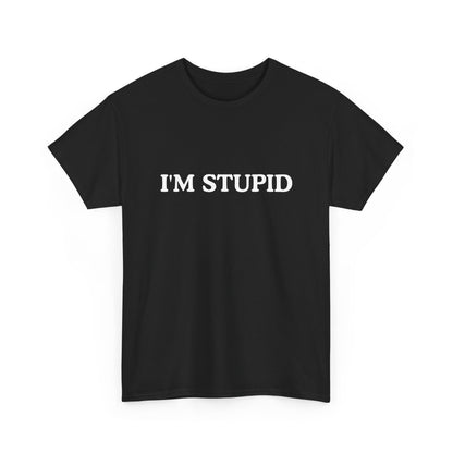 Humorous Unisex Heavy Cotton Tee - "I'M STUPID" Statement Shirt for Casual Wear