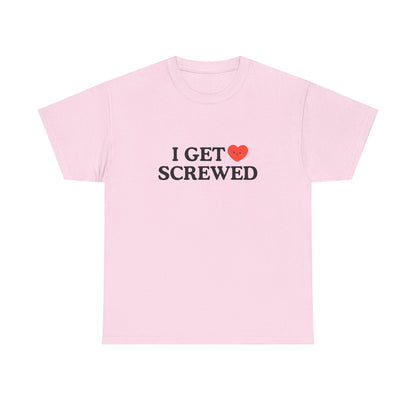 Cotton Tee - 'I Get Screwed'