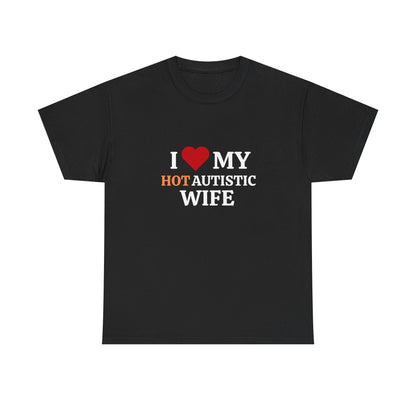 I Love My Hot Autistic Wife Cotton Tee