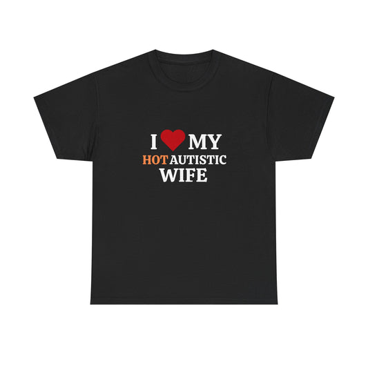 I Love My Hot Autistic Wife Cotton Tee