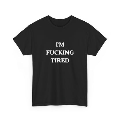 I'm Fucking Tired Unisex Cotton Tee