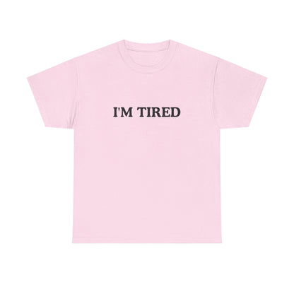 I'M TIRED Unisex Cotton Tee