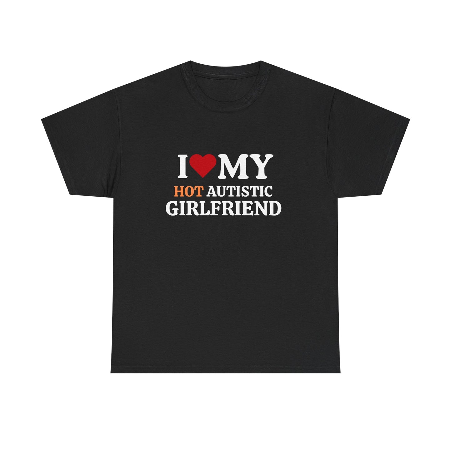 I Love My Hot Autistic Girlfriend Cotton Tee