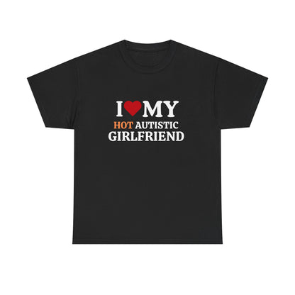 I Love My Hot Autistic Girlfriend Cotton Tee