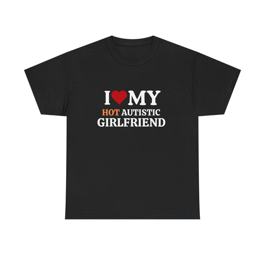 I Love My Hot Autistic Girlfriend Cotton Tee
