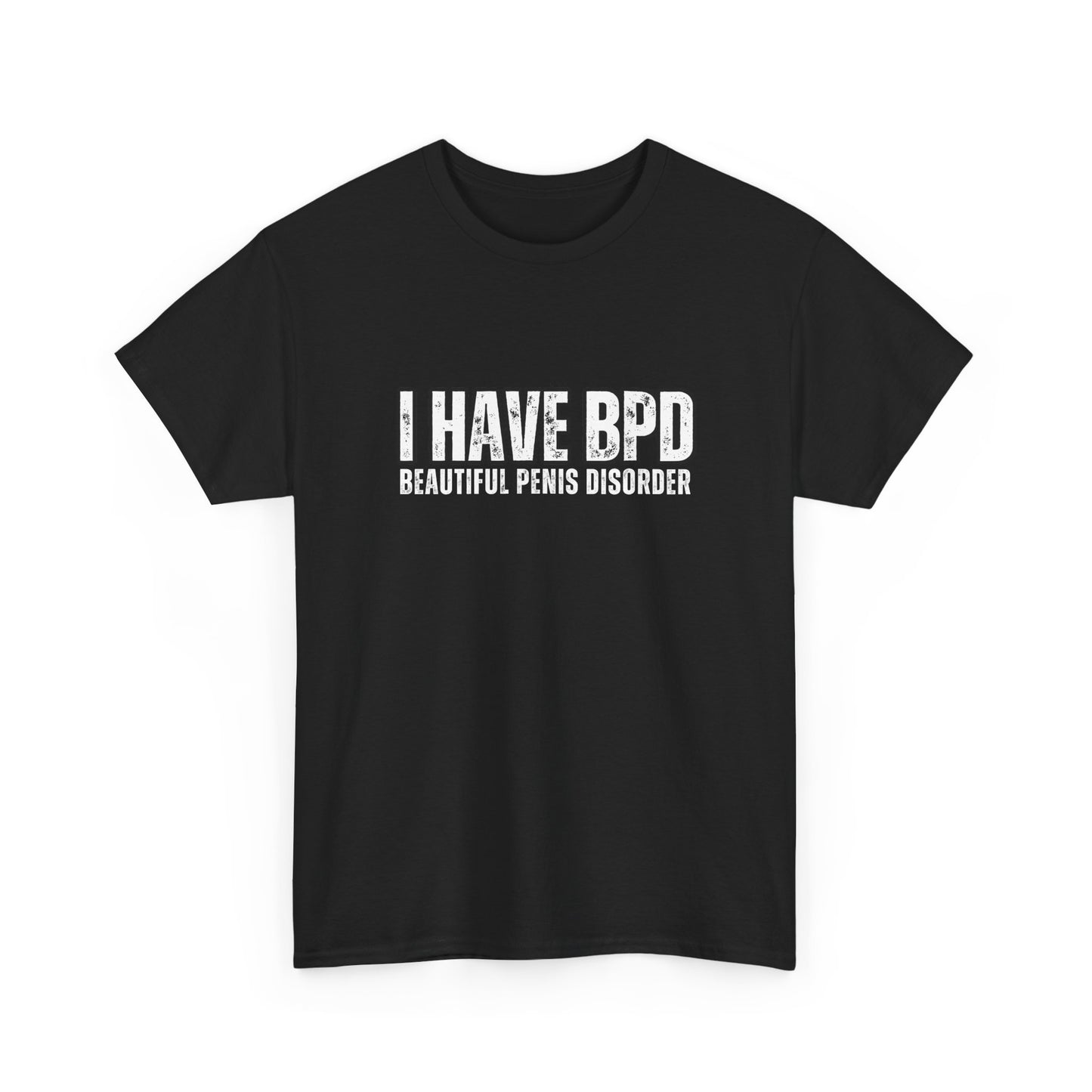 Funny Unisex Heavy Cotton Tee - "I Have BPD: Beautiful Penis Disorder"