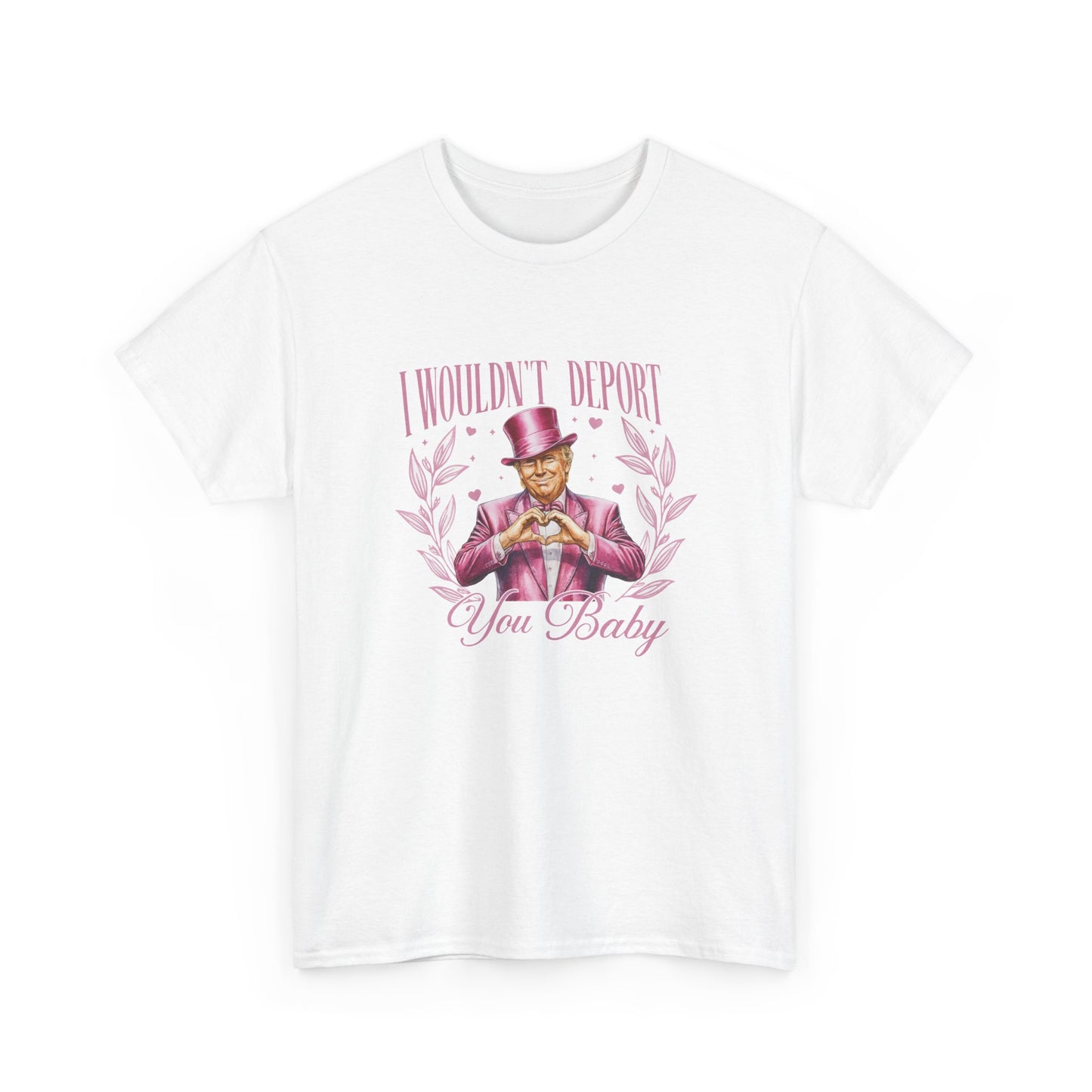 I Wouldn't deport You Baby