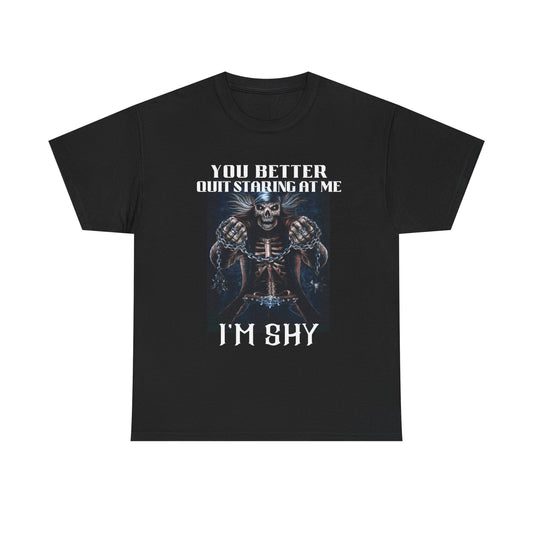 'You Better Quit Staring at Me, I'm Shy' Unisex Heavy Cotton T-Shirt