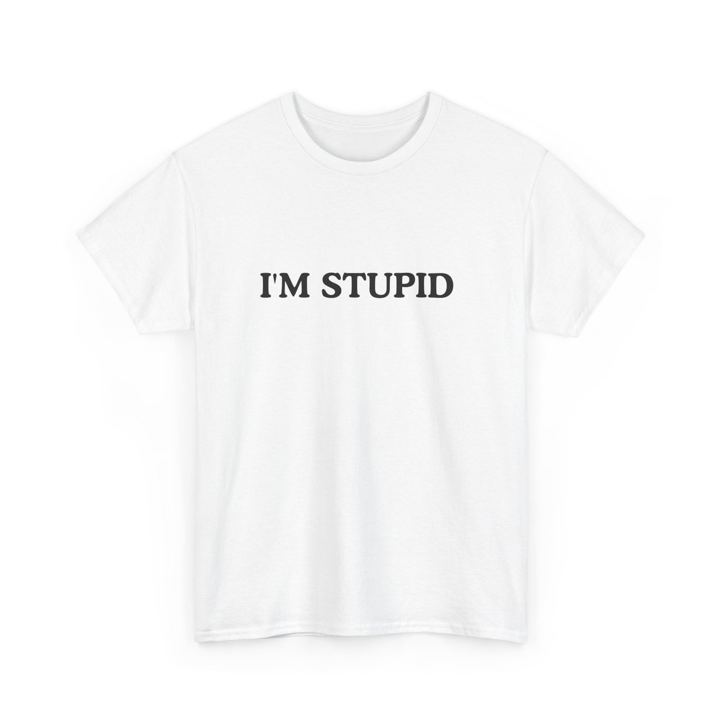 Humorous Unisex Heavy Cotton Tee - "I'M STUPID" Statement Shirt for Casual Wear