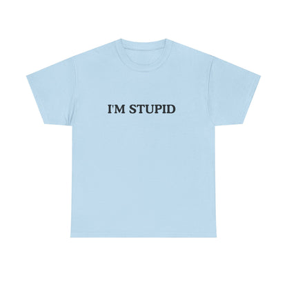 Humorous Unisex Heavy Cotton Tee - "I'M STUPID" Statement Shirt for Casual Wear