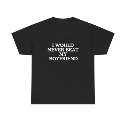 I would never beat my boyfriend